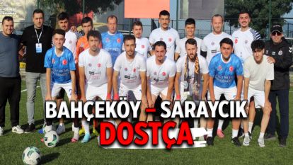 Bahçeköy – Saraycık Dostça