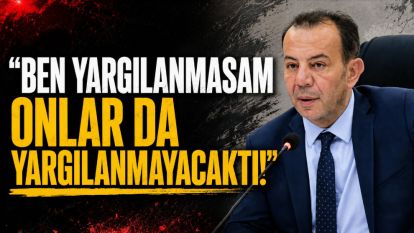 Ben Yargılanmasam Onlar da Yargılanmayacaktı!