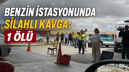 Benzin İstasyonunda Silahlı Kavga: 1 Ölü