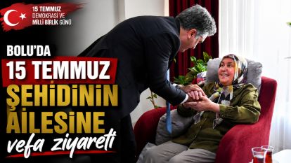 Bolu'da 15 Temmuz şehidinin ailesine vefa ziyareti