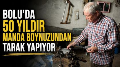 Bolu'da 50 yıldır manda boynuzundan tarak yapıyor