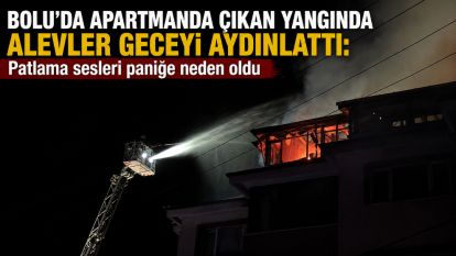 Bolu'da apartmanda çıkan yangında alevler geceyi aydınlattı: Patlama sesleri paniğe neden oldu