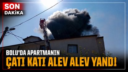 Bolu'da apartmanın çatı katı alev alev yandı
