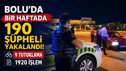 Bolu'da bir haftada 190 şüpheli yakalandı: 9 tutuklama