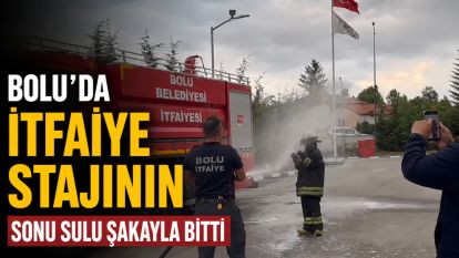 Bolu'da itfaiye stajının sonu sulu şakayla bitti