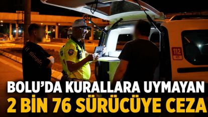 Bolu'da kurallara uymayan 2 bin 76 sürücüye ceza