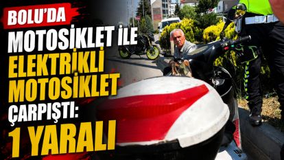 Bolu'da motosiklet ile elektrikli motosiklet çarpıştı: 1 yaralı