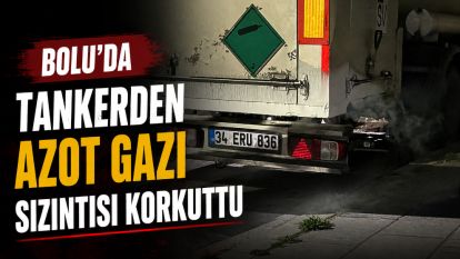 Bolu'da tankerden azot gazı sızıntısı korkuttu