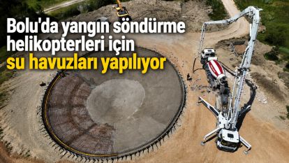Bolu'da yangın söndürme helikopterleri için su havuzları yapılıyor
