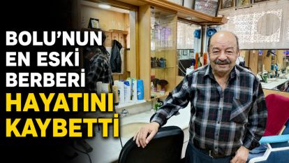 Bolu'nun en eski berberi hayatını kaybetti