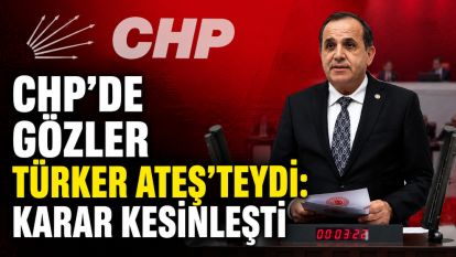 CHP'de Gözler Türker Ateş'teydi: Karar Kesinleşti