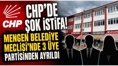 CHP'de şok istifa! Mengen Belediye Meclisi'nde 3 üye partisinden ayrıldı