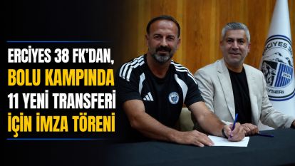 Erciyes 38 FK'dan  Bolu kampında 11 yeni transferi için imza töreni