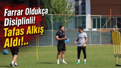 Farrar Oldukça Disiplinli! Tafas Alkış Aldı!..