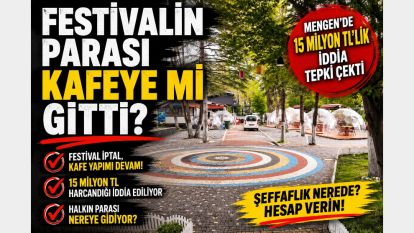 FESTİVALİN PARASI KAFEYE Mİ GİTTİ?...MENGEN'DE 15 MİLYON TL'LİK İDDİA TEPKİ ÇEKTİ