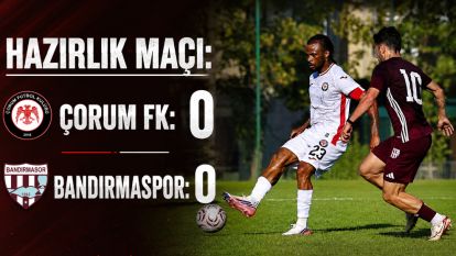Hazırlık maçı: Çorum FK: 0 - Bandırmaspor: 0