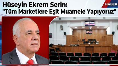 Hüseyin Ekrem Serin: "Tüm Marketlere Eşit Muamele Yapıyoruz"