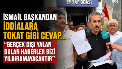 İsmail Başkandan İddialara Tokat Gibi Cevap... "GERÇEK DIŞI YALAN DOLAN HABERLER BİZİ YILDIRAMAYACAKTIR"