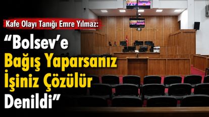 Kafe Olayı Tanığı Emre Yılmaz: "Bolsev'e Bağış Yaparsanız İşiniz Çözülür Denildi"