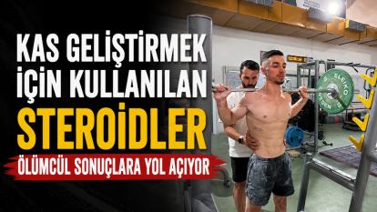 Kas geliştirmek için kullanılan steroidler ölümcül sonuçlara yol açıyor