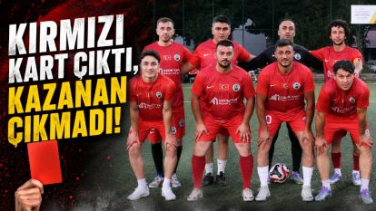 Kırmızı Kart Çıktı, Kazanan Çıkmadı!