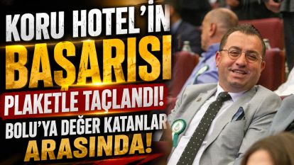 Koru Hotel'in Başarısı Plaketle Taçlandı...Bolu'ya Değer Katanlar Arasında