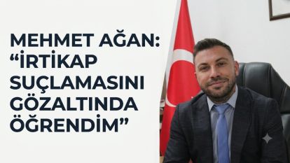 Mehmet Ağan: “İrtikap Suçlamasını Gözaltında Öğrendim”