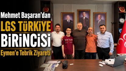 Mehmet Başaran'dan LGS Türkiye Birincisi Eymen'e Tebrik Ziyareti