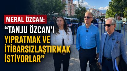 Meral Özcan: "Tanju Özcan'ı yıpratmak ve itibarsızlaştırmak istiyorlar"
