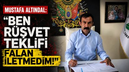 Mustafa Altındal "Ben rüşvet teklifi falan iletmedim"