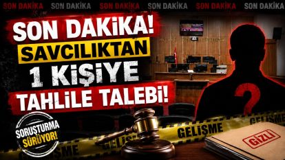 Son Dakika.... Savcılıktan Bir Kişiye Tahliye Talebi