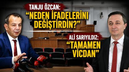 Tanju Özcan ve Ali Sarıyıldız arasında dikkat çeken diyalog TANJU ÖZCAN: “NEDEN İFADELERİNİ DEĞİŞTİRDİN?” ALİ SARIYILDIZ: “TAMAMEN VİCDAN