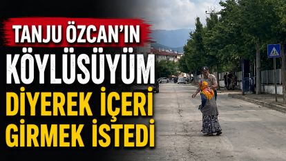 "Tanju Özcan'ın köylüsüyüm" diyerek içeri girmek istedi