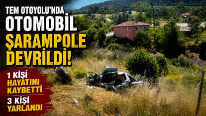 TEM Otoyolu'nda otomobil şarampole devrildi: 1 kişi hayatını kaybetti 3 kişi yaralandı