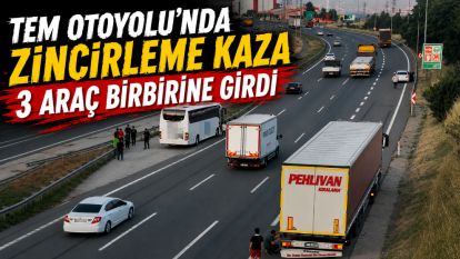 TEM Otoyolu'nda zincirleme kaza: 3 araç birbirine girdi
