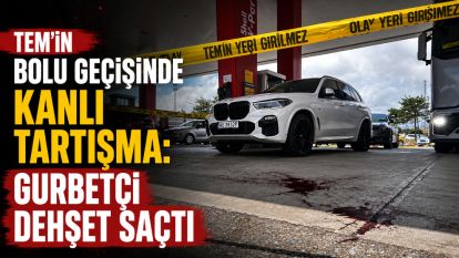 TEM'in Bolu geçişinde kanlı tartışma: Gurbetçi dehşet saçtı
