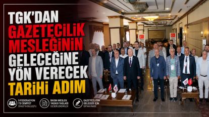 TGK'dan gazetecilik mesleğinin geleceğine yön verecek tarihi adım