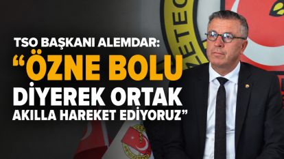 TSO Başkanı Alemdar: "Özne Bolu diyerek ortak akılla hareket ediyoruz"