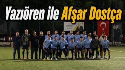 Yazıören ile Afşar Dostça