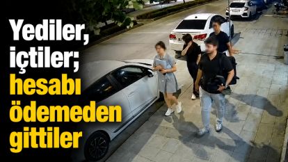Yediler, içtiler; hesabı ödemeden gittiler