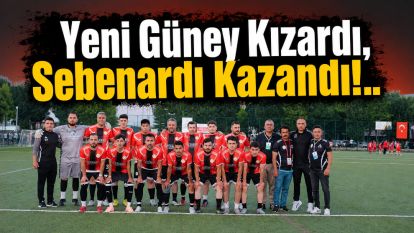 Yeni Güney Kızardı, Sebenardı Kazandı!..