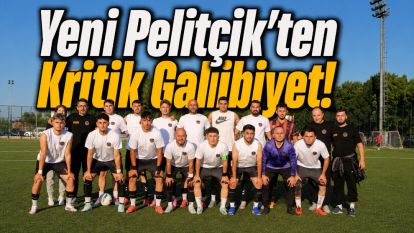 Yeni Pelitçik'ten Kritik Galibiyet!