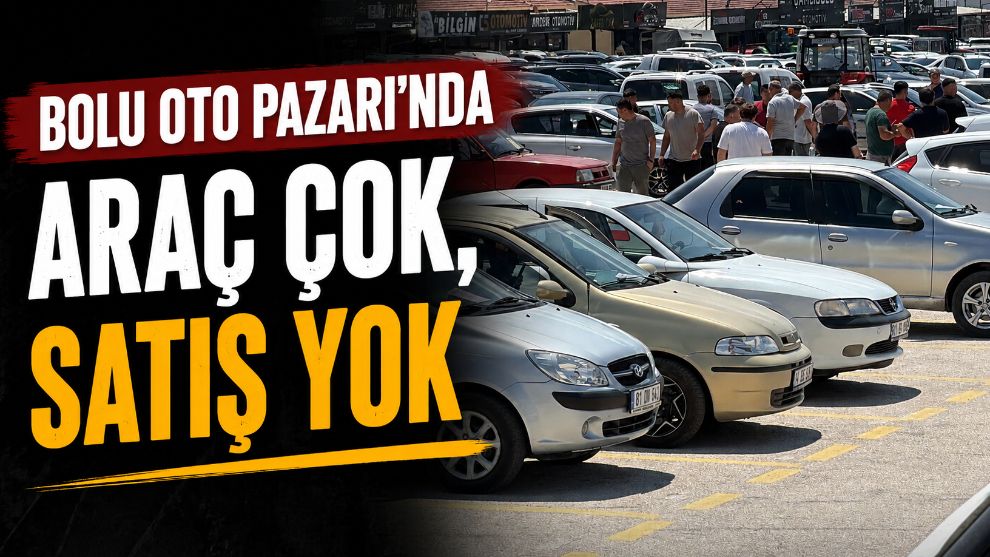 Bolu Oto Pazarı'nda araç çok, satış yok