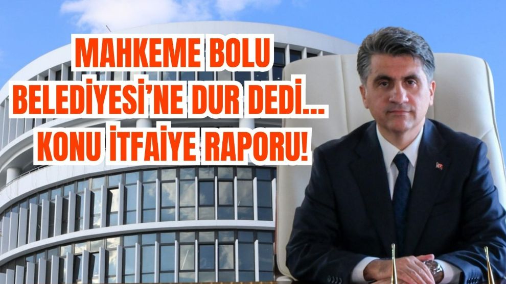 Bolu Valiliği yargıya taşıdı! Mahkemeden belediyenin itfaiye raporu kararına durdurma
