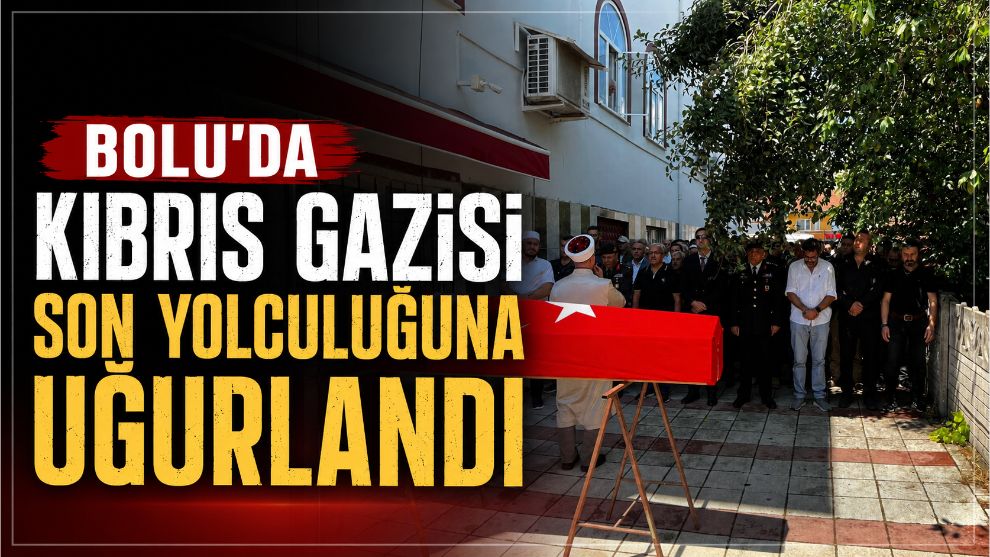 Bolu'da Kıbrıs gazisi son yolculuğuna uğurlandı