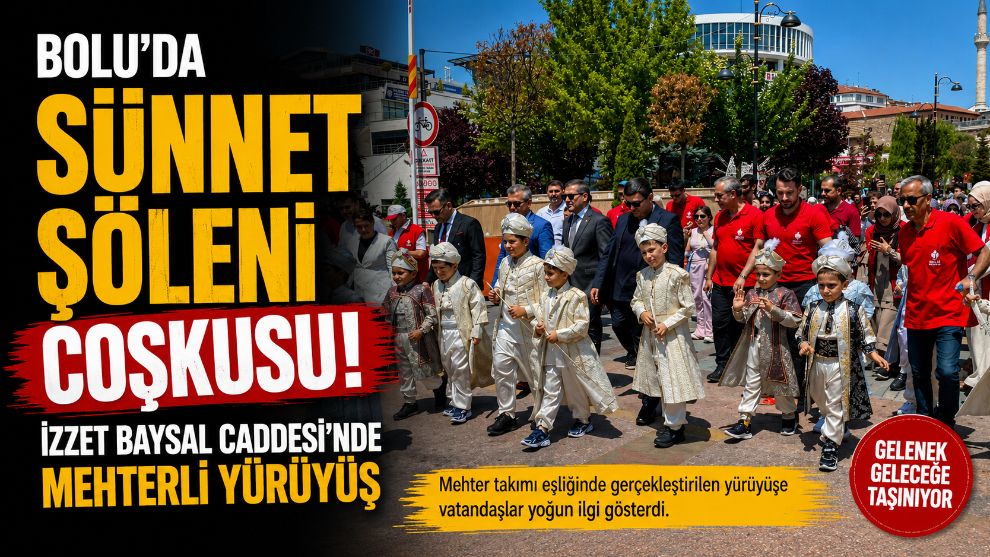 Bolu'da sünnet şöleni coşkusu: İzzet Baysal Caddesi'nde mehterli yürüyüş