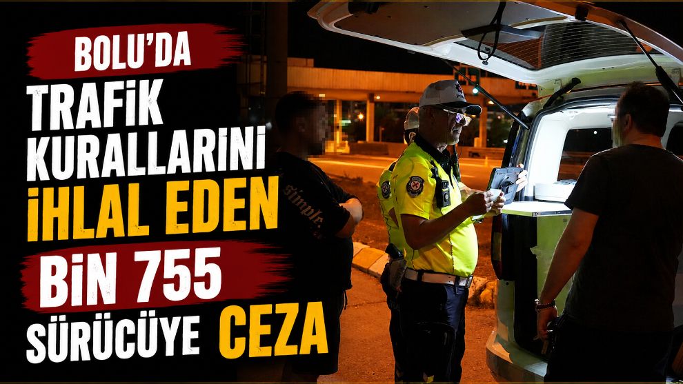 Bolu'da trafik kurallarını ihlal eden bin 755 sürücüye ceza