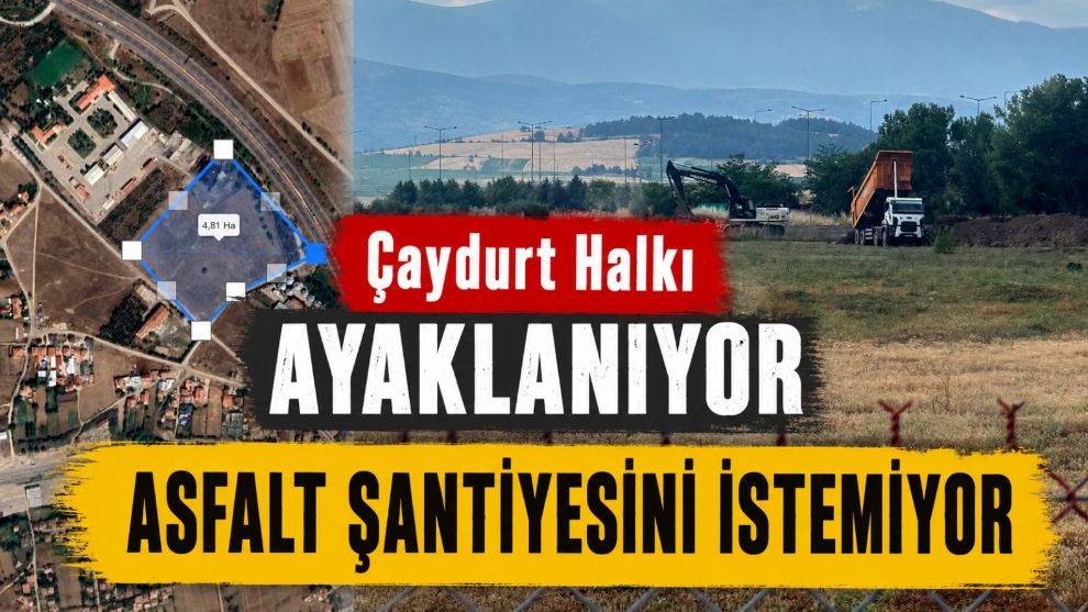 ÇAYDURT HALKI AYAKLANIYOR ASFALT ŞANTİYESİNİ İSTEMİYOR