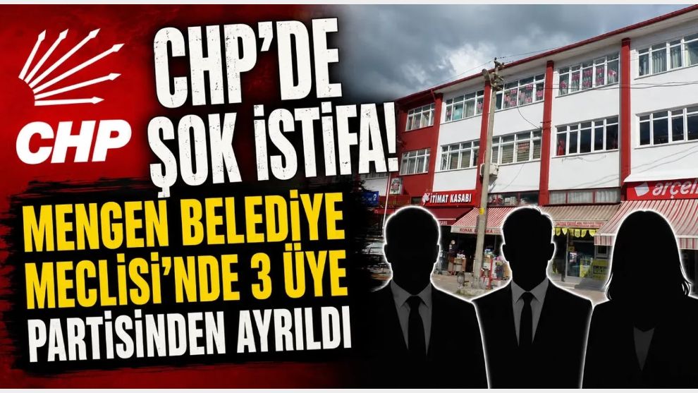 CHP'de şok istifa! Mengen Belediye Meclisi'nde 3 üye partisinden ayrıldı