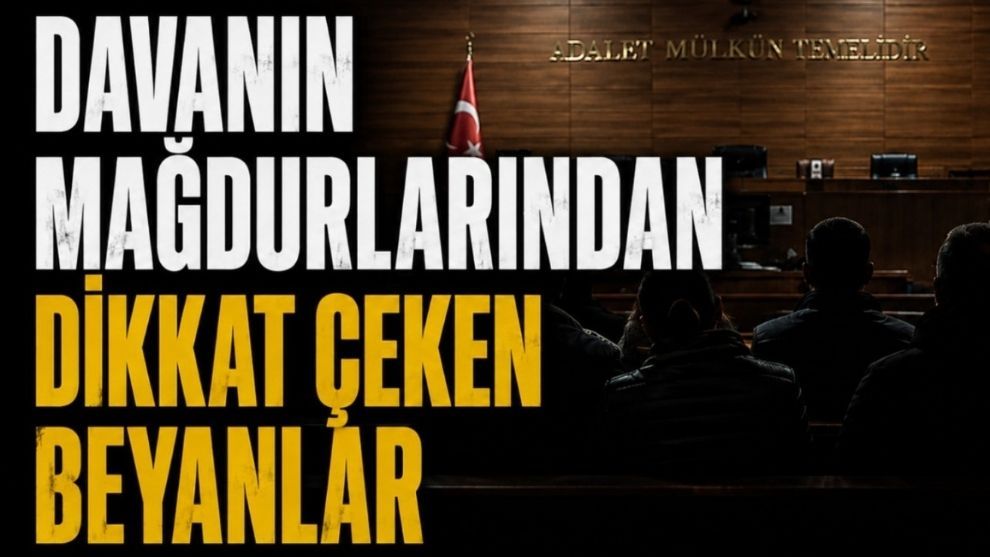 DAVANIN MAĞDURLARINDAN DİKKAT ÇEKEN BEYANLAR